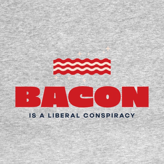 Bacon is a Liberal Conspiracy by lifecandy